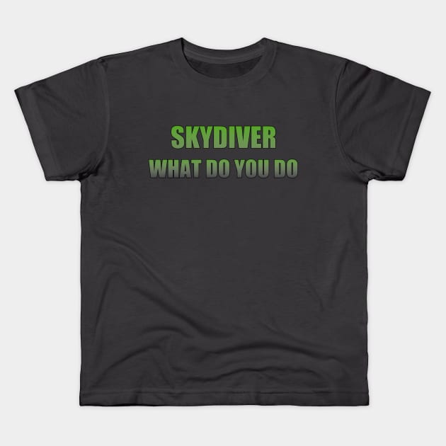 Skydiver what do you do Kids T-Shirt by Apollo Beach Tees